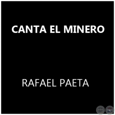 CANTA EL MINERO - RAFAEL PAETA